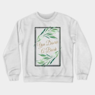 You Deserve A Break Crewneck Sweatshirt